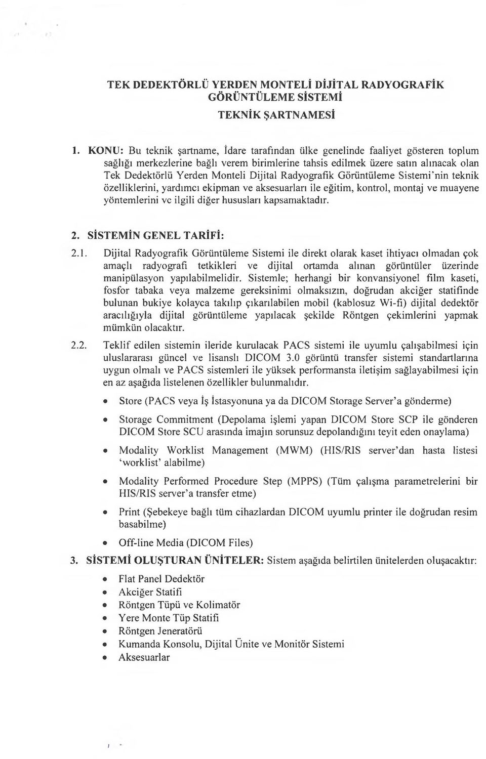 Dijital Radyografik Görüntüleme Sistemi'nin teknik özelliklerini, yardımcı ekipman ve aksesuarları ile eğitim, kontrol, montaj ve muayene yöntemlerini vc ilgili diğer hususları kapsamaktadır. 2.