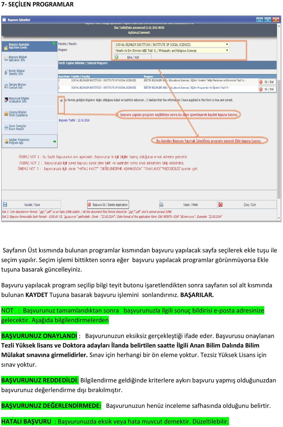 Başvuru yapılacak program seçilip bilgi teyit butonu işaretlendikten sonra sayfanın sol alt kısmında bulunan KAYDET Tuşuna basarak başvuru işlemini sonlandırınız. BAŞARILAR.