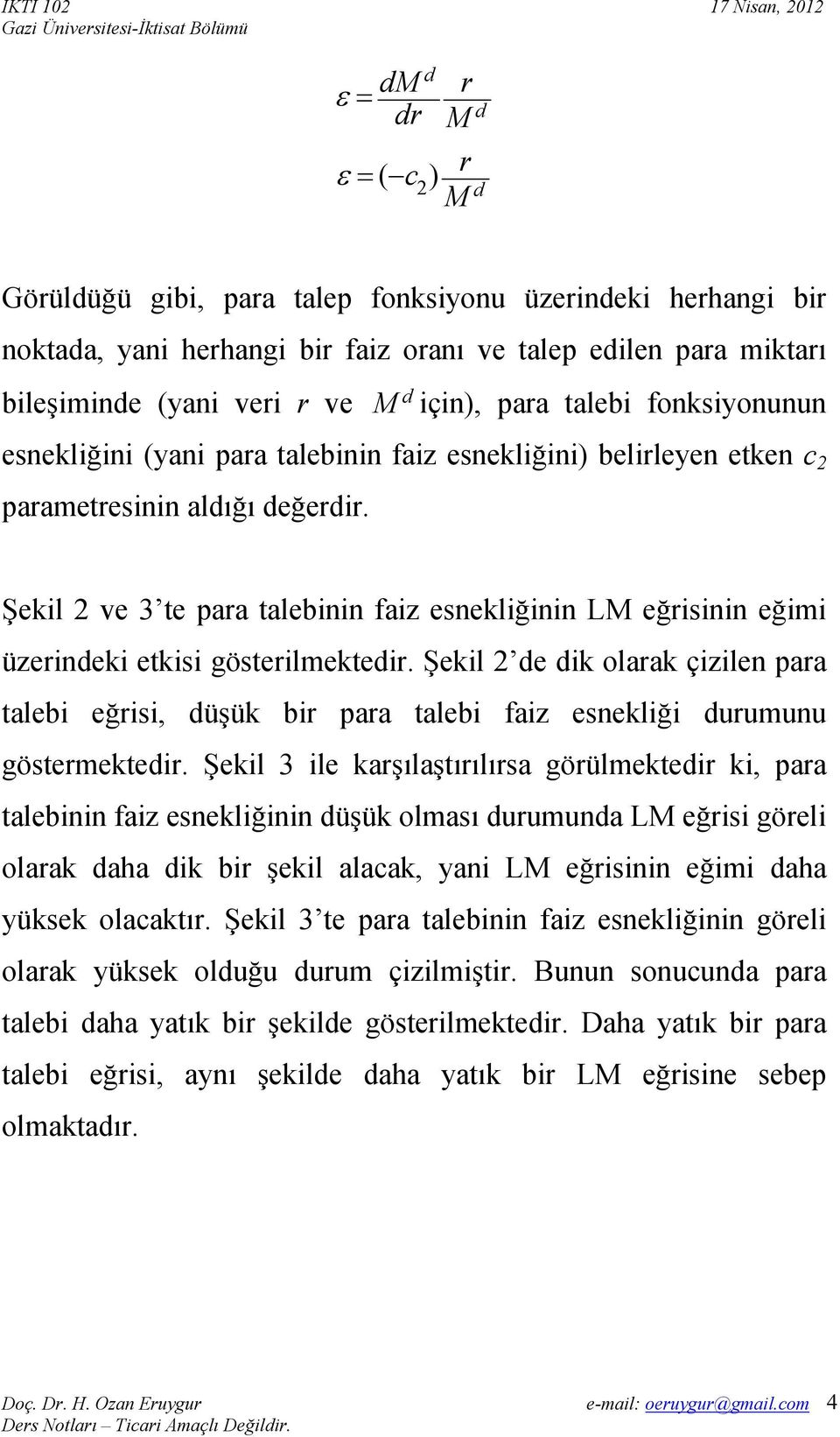 Şekil 2 ve 3 te para talebinin faiz esnekliğinin LM eğrisinin eğimi üzerindeki etkisi gösterilmektedir.