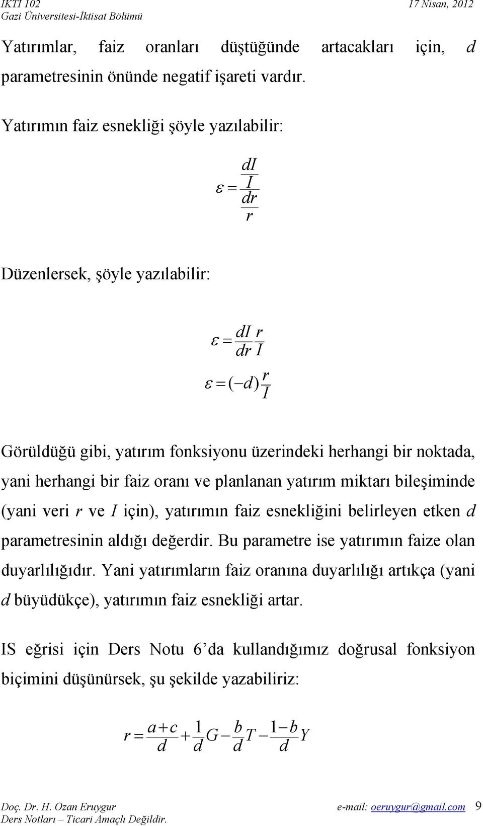 herhangi bir faiz oranı ve planlanan yatırım miktarı bileşiminde (yani veri r ve I için), yatırımın faiz esnekliğini belirleyen etken d parametresinin aldığı değerdir.