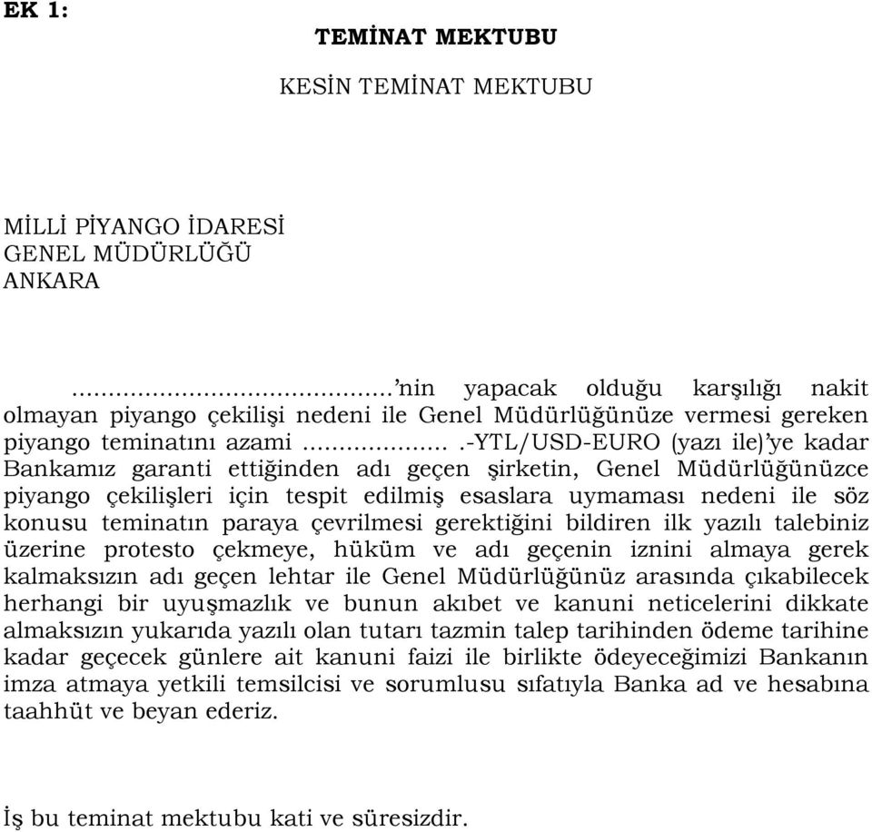 ...-ytl/usd-euro (yazı ile) ye kadar Bankamız garanti ettiğinden adı geçen şirketin, Genel Müdürlüğünüzce piyango çekilişleri için tespit edilmiş esaslara uymaması nedeni ile söz konusu teminatın