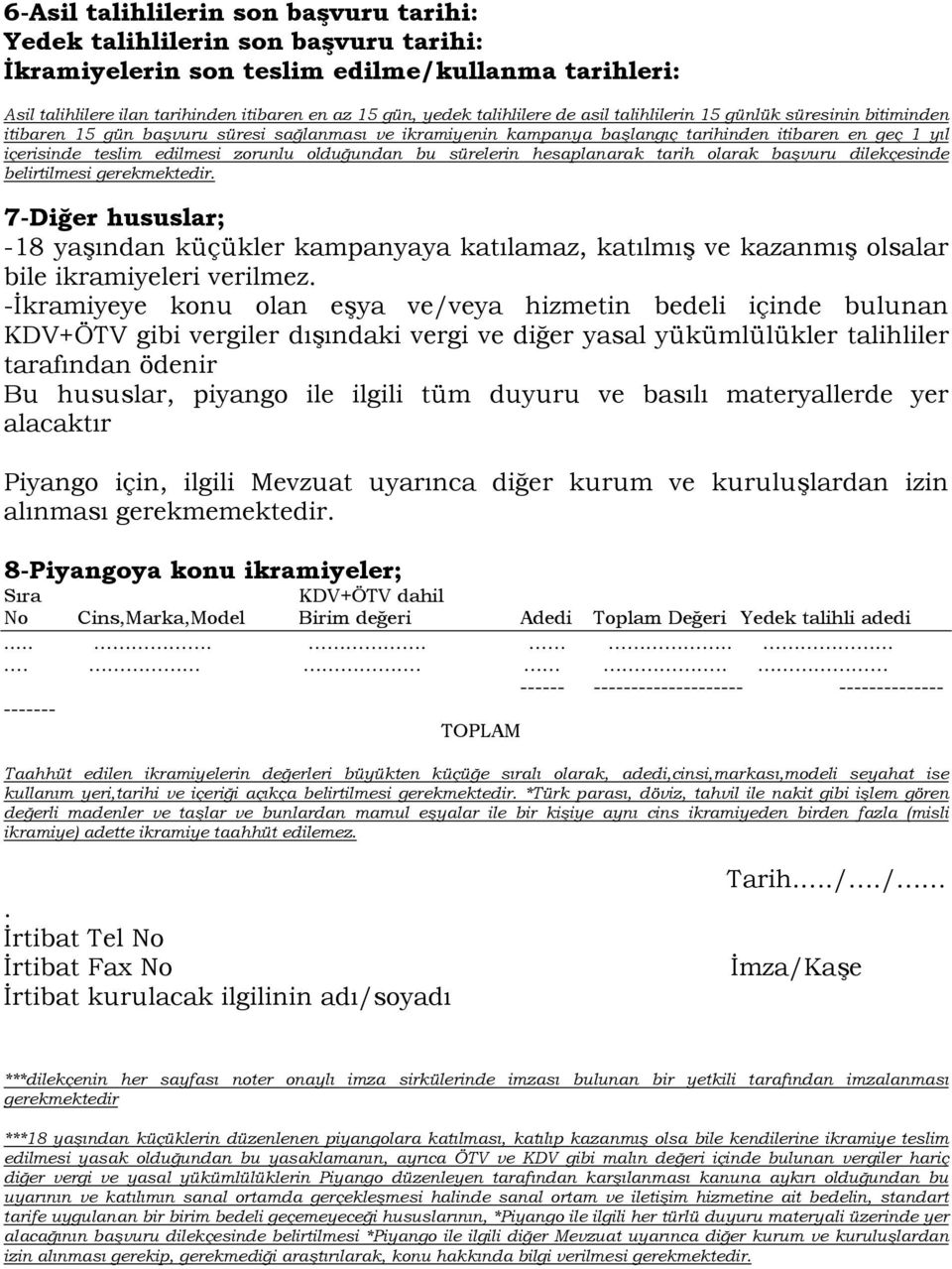 zorunlu olduğundan bu sürelerin hesaplanarak tarih olarak başvuru dilekçesinde belirtilmesi gerekmektedir.