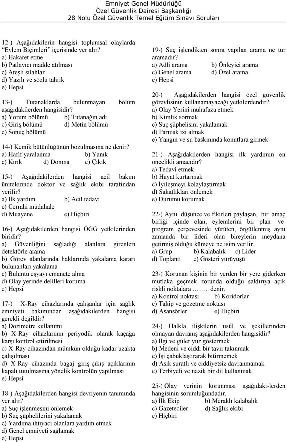 a) Yorum bölümü b) Tutanağın adı c) Giriş bölümü d) Metin bölümü e) Sonuç bölümü 14-) Kemik bütünlüğünün bozulmasına ne denir?