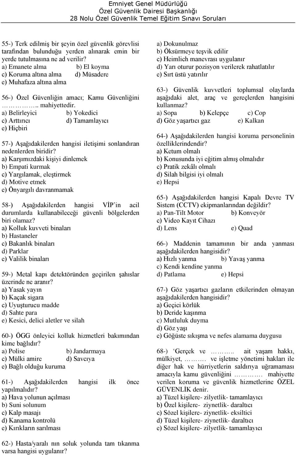 a) Belirleyici b) Yokedici c) Arttırıcı d) Tamamlayıcı 57-) Aşağıdakilerden hangisi iletişimi sonlandıran nedenlerden biridir?