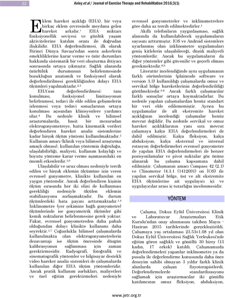 EHA değerlendirmesi, ilk olarak Birinci Dünya Savaşı'ndan sonra askerlerin emekliliklerine karar verme ve özür durumları hakkında sistematik bir veri oluşturma ihtiyacı sonrasında ortaya çıkmıştır.