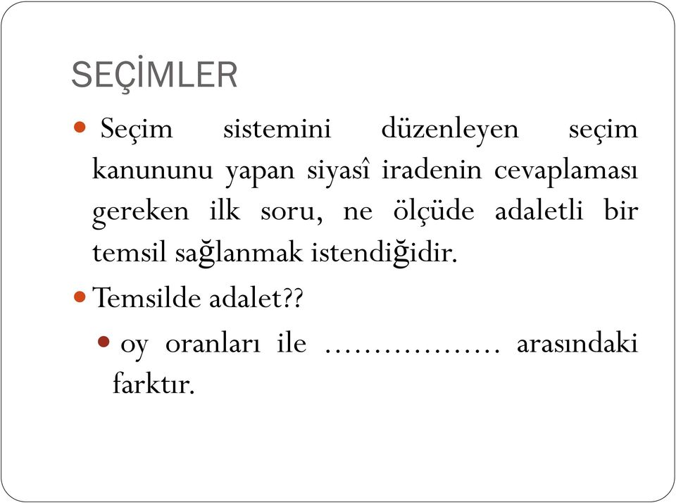 ne ölçüde adaletli bir temsil sağlanmak istendiğidir.