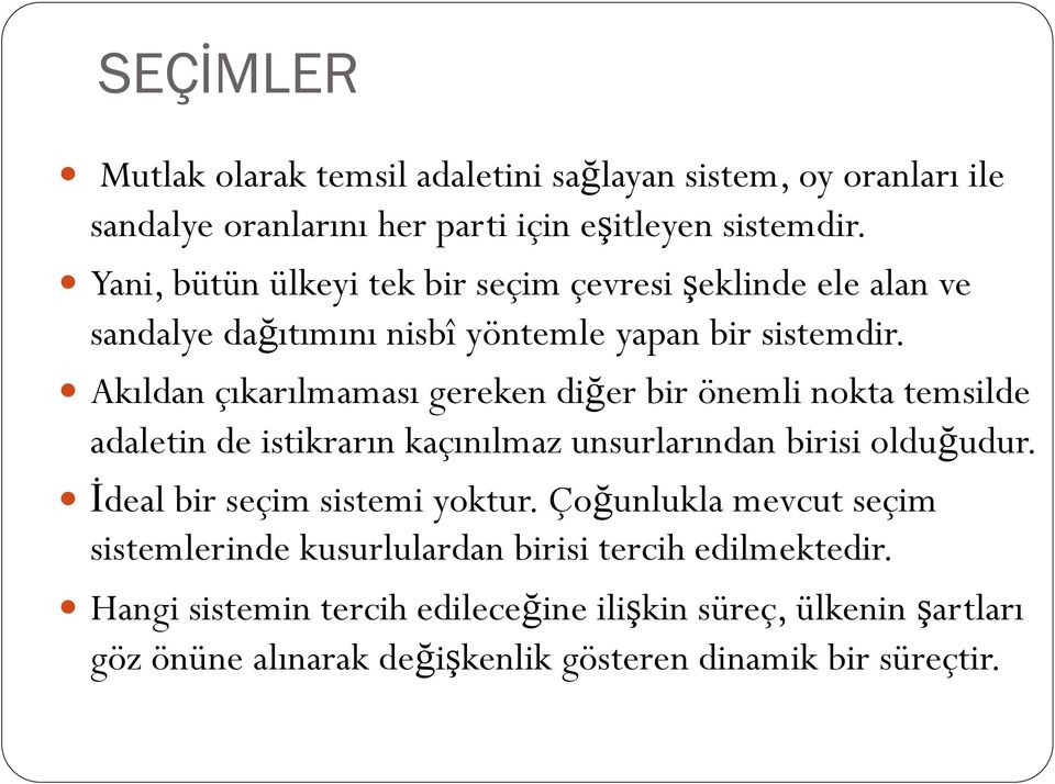 Akıldan çıkarılmaması gereken diğer bir önemli nokta temsilde adaletin de istikrarın kaçınılmaz unsurlarından birisi olduğudur.