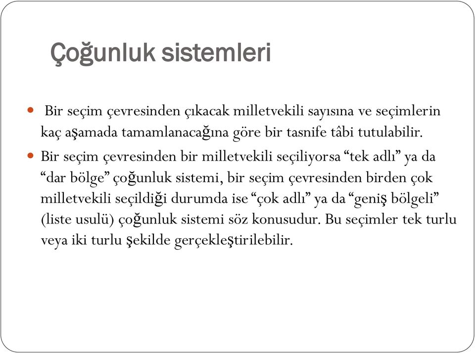 Bir seçim çevresinden bir milletvekili seçiliyorsa tek adlı ya da dar bölge çoğunluk sistemi, bir seçim