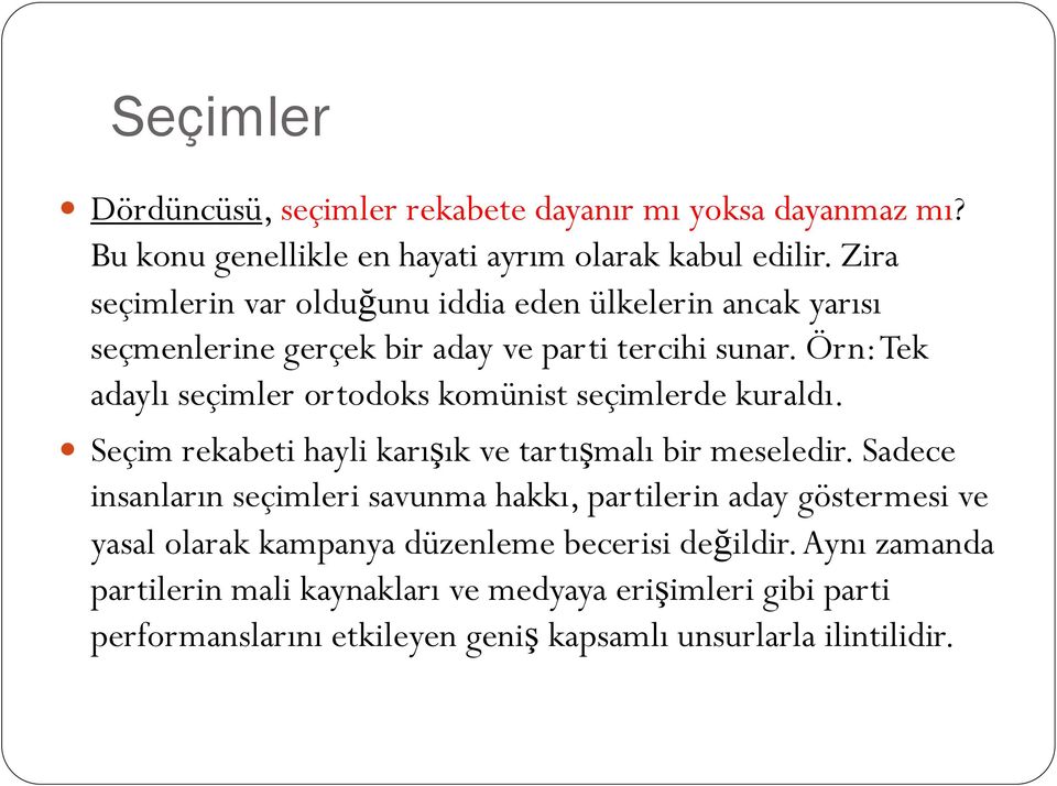 Örn: Tek adaylı seçimler ortodoks komünist seçimlerde kuraldı. Seçim rekabeti hayli karışık ve tartışmalı bir meseledir.