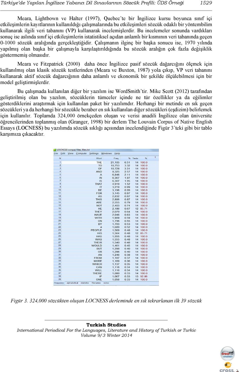 Bu incelemeler sonunda vardıkları sonuç ise aslında sınıf içi etkileşimlerin istatistiksel açıdan anlamlı bir kısmının veri tabanında geçen 0-1000 sözcük aralığında gerçekleştiğidir.