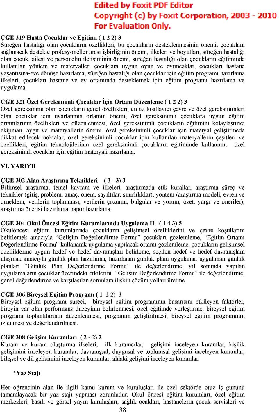 oyun ve oyuncaklar, çocukları hastane yaşantısına-eve dönüşe hazırlama, süreğen hastalığı olan çocuklar için eğitim programı hazırlama ilkeleri, çocukları hastane ve ev ortamında desteklemek için