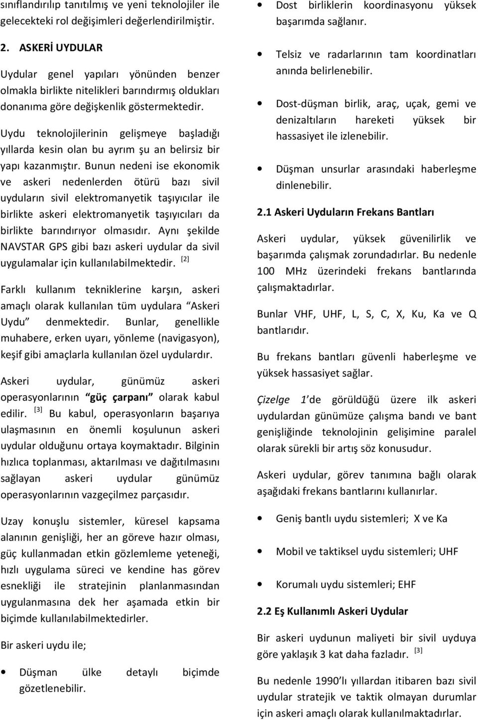 Uydu teknolojilerinin gelişmeye başladığı yıllarda kesin olan bu ayrım şu an belirsiz bir yapı kazanmıştır.