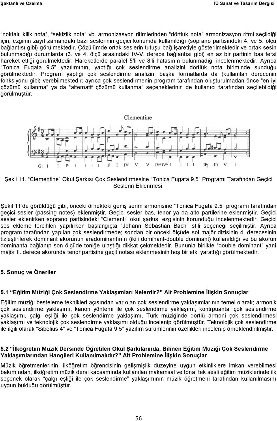 ölçü bağlantısı gibi) görülmektedir. Çözülümde ortak seslerin tutuşu bağ işaretiyle gösterilmektedir ve ortak sesin bulunmadığı durumlarda (3. ve 4. ölçü arasındaki IV-V.