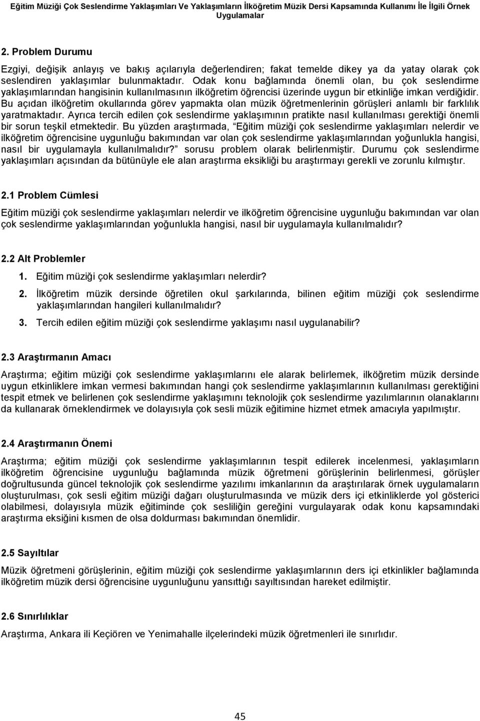 Odak konu bağlamında önemli olan, bu çok seslendirme yaklaşımlarından hangisinin kullanılmasının ilköğretim öğrencisi üzerinde uygun bir etkinliğe imkan verdiğidir.