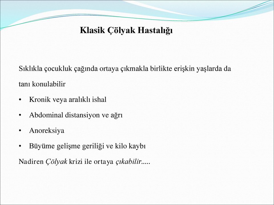 aralıklı ishal Abdominal distansiyon ve ağrı Anoreksiya Büyüme