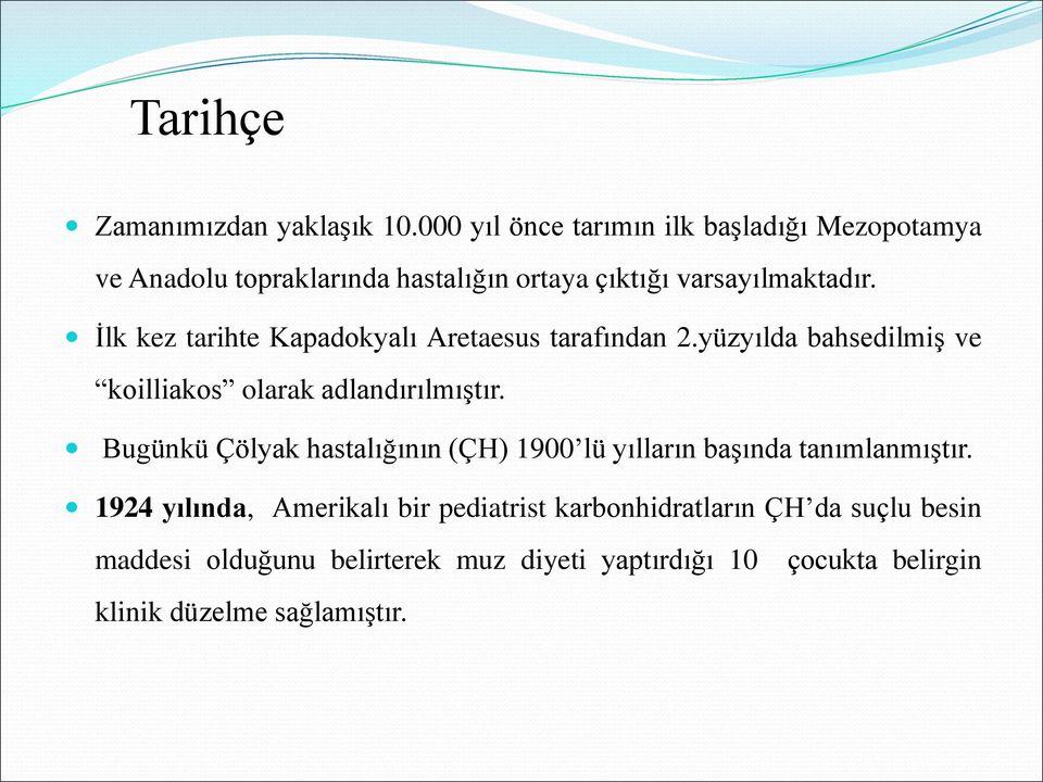 İlk kez tarihte Kapadokyalı Aretaesus tarafından 2.yüzyılda bahsedilmiş ve koilliakos olarak adlandırılmıştır.