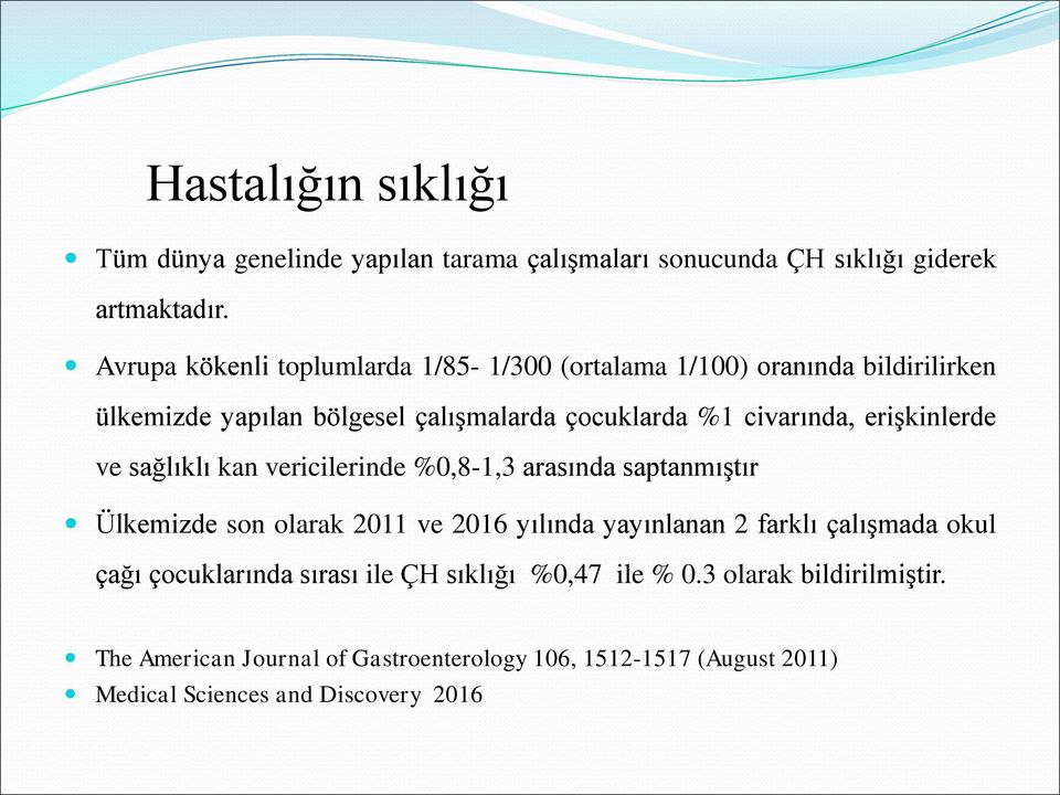 erişkinlerde ve sağlıklı kan vericilerinde %0,8-1,3 arasında saptanmıştır Ülkemizde son olarak 2011 ve 2016 yılında yayınlanan 2 farklı çalışmada