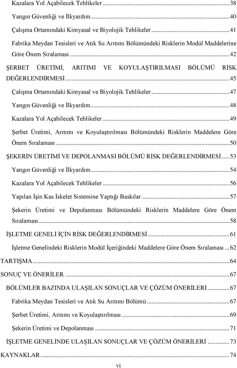 .. 45 Çalışma Ortamındaki Kimyasal ve Biyolojik Tehlikeler... 47 Yangın Güvenliği ve İlkyardım... 48 Kazalara Yol Açabilecek Tehlikeler.