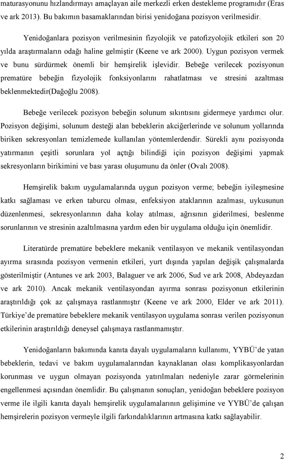 Uygun pozisyon vermek ve bunu sürdürmek önemli bir hemşirelik işlevidir.