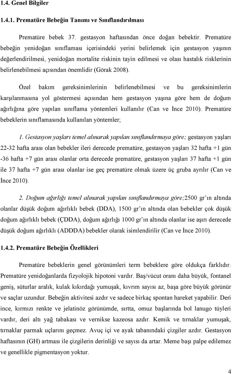 belirlenebilmesi açısından önemlidir (Görak 2008).