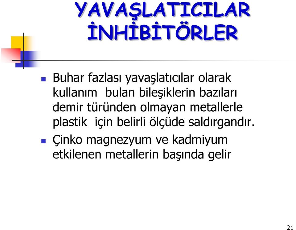 olmayan metallerle plastik için belirli ölçüde saldırgandır.