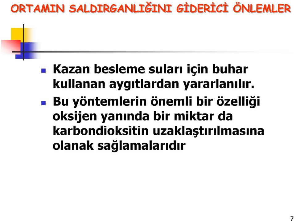 Bu yöntemlerin önemli bir özelliği oksijen yanında bir