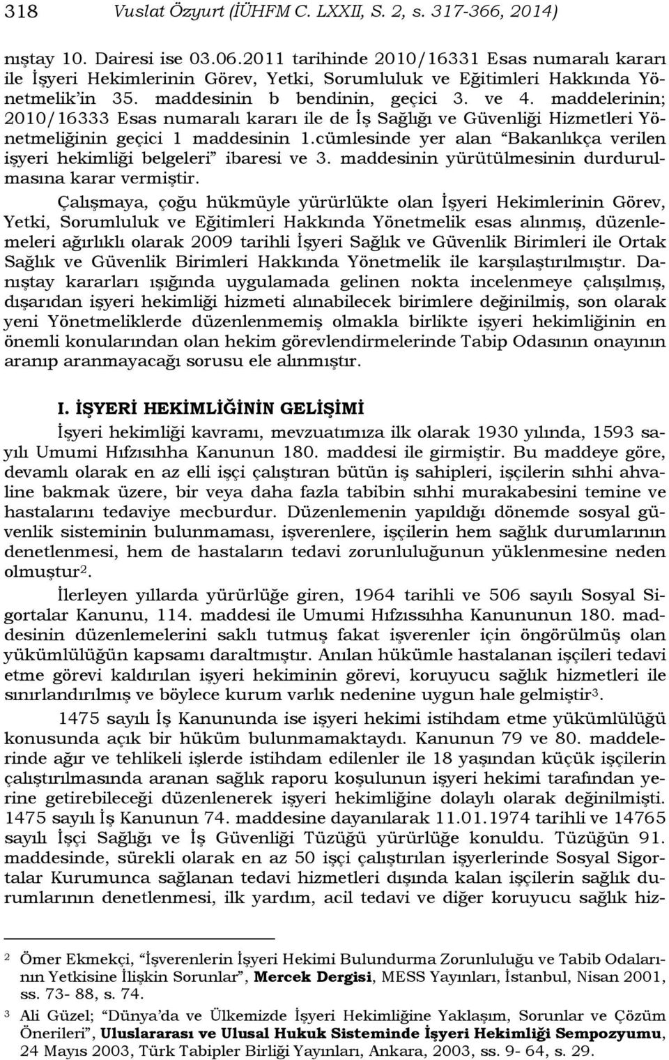 maddelerinin; 2010/16333 Esas numaralı kararı ile de İş Sağlığı ve Güvenliği Hizmetleri Yönetmeliğinin geçici 1 maddesinin 1.