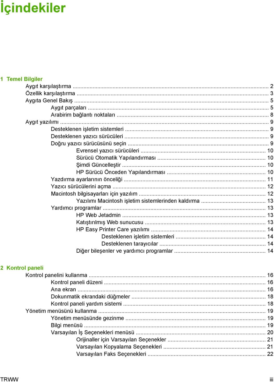 .. 10 HP Sürücü Önceden Yapılandırması... 10 Yazdırma ayarlarının önceliği... 11 Yazıcı sürücülerini açma... 12 Macintosh bilgisayarları için yazılım.