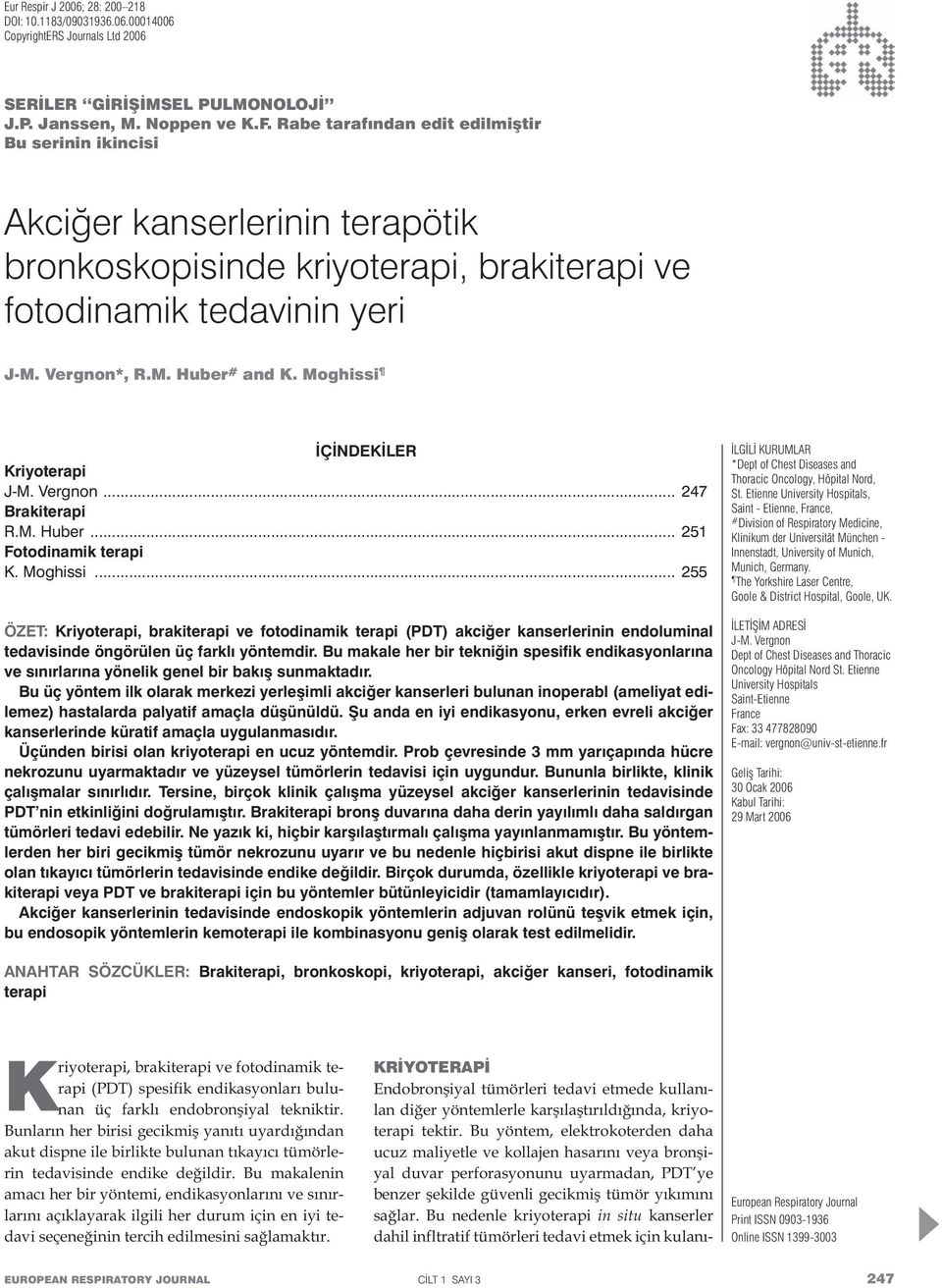 Moghissi İÇİNDEKİLER Kriyoterapi J-M. Vergnon... 247 Brakiterapi R.M. Huber... 251 Fotodinamik terapi K. Moghissi.