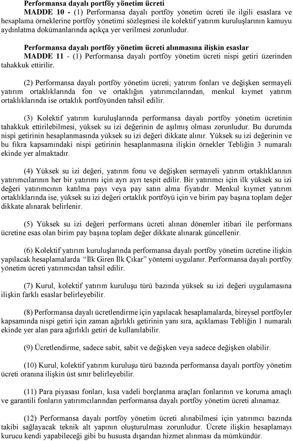 Performansa dayalı portföy yönetim ücreti alınmasına ilişkin esaslar MADDE 11 - (1) Performansa dayalı portföy yönetim ücreti nispi getiri üzerinden tahakkuk ettirilir.