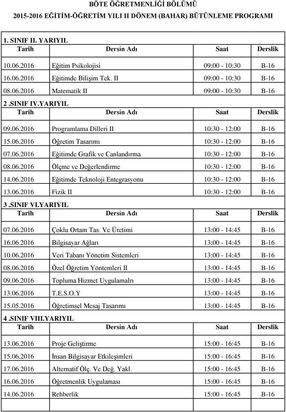 06.2016 Ölçme ve Değerlendirme 10:30-12:00 B-16 14.06.2016 Eğitimde Teknoloji Entegrasyonu 10:30-12:00 B-16 13.06.2016 Fizik II 10:30-12:00 B-16 07.06.2016 Çoklu Ortam Tas.