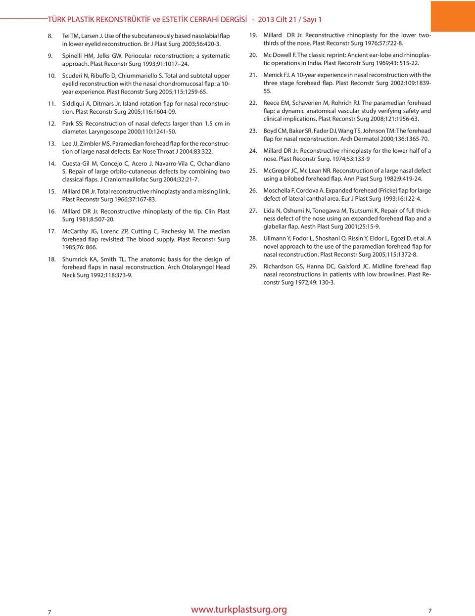 Periocular reconstruction; a systematic approach. Plast Reconstr Surg 1993;91:1017 24. 20. Mc Dowell F. The classic reprint: Ancient ear-lobe and rhinoplastic operations in India.