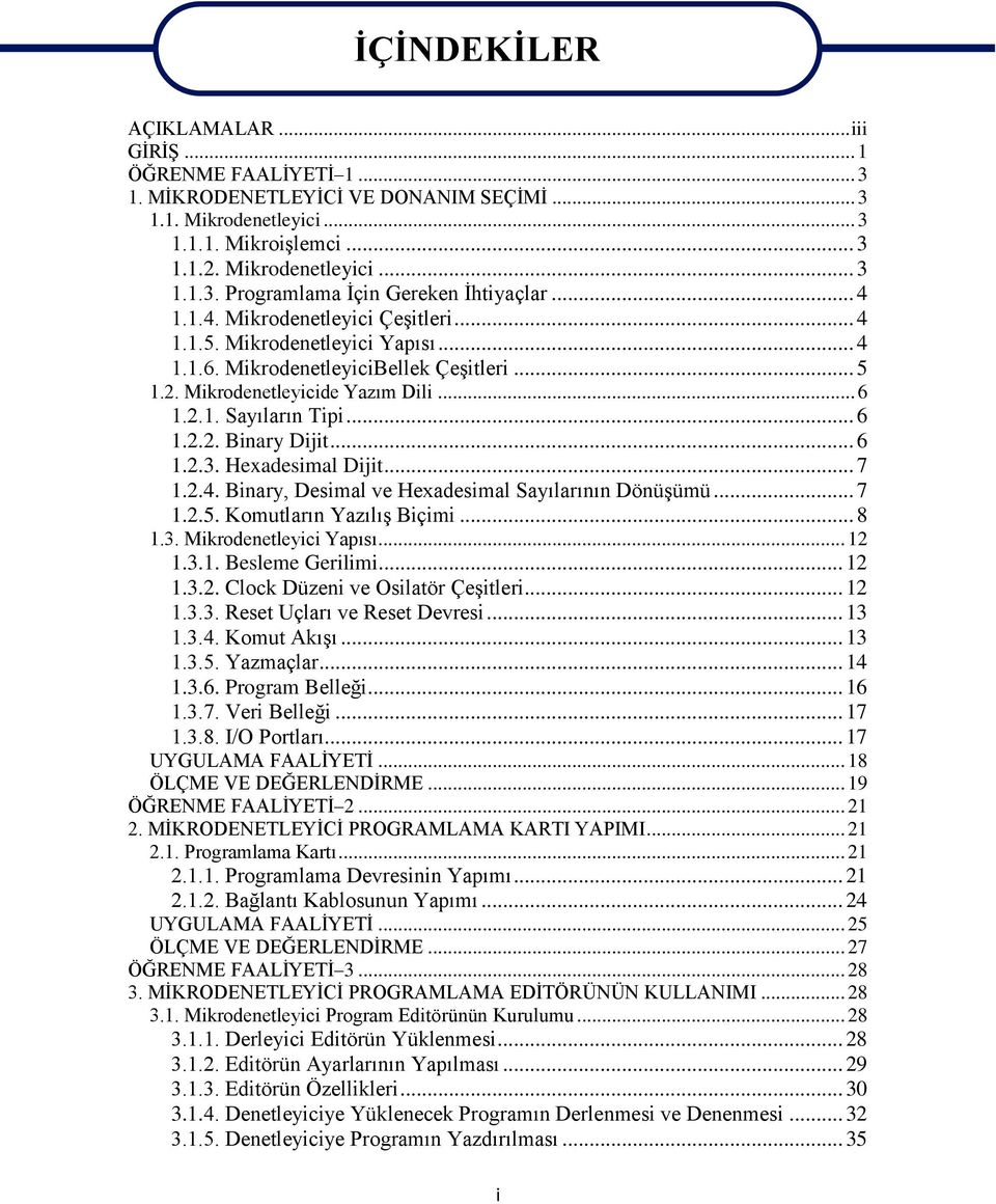 .. 6 1.2.3. Hexadesimal Dijit... 7 1.2.4. Binary, Desimal ve Hexadesimal Sayılarının Dönüşümü... 7 1.2.5. Komutların Yazılış Biçimi... 8 1.3. Mikrodenetleyici Yapısı... 12 1.3.1. Besleme Gerilimi.