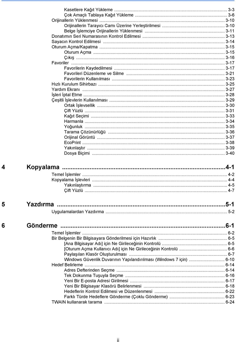 .. 3-6 Favoriler... 3-7 Favorilerin Kaydedilmesi... 3-7 Favorileri Düzenleme ve Silme... 3- Favorilerin Kullanılması... 3-3 Hızlı Kurulum Sihirbazı... 3-5 Yardım Ekranı... 3-7 İşleri İptal Etme.