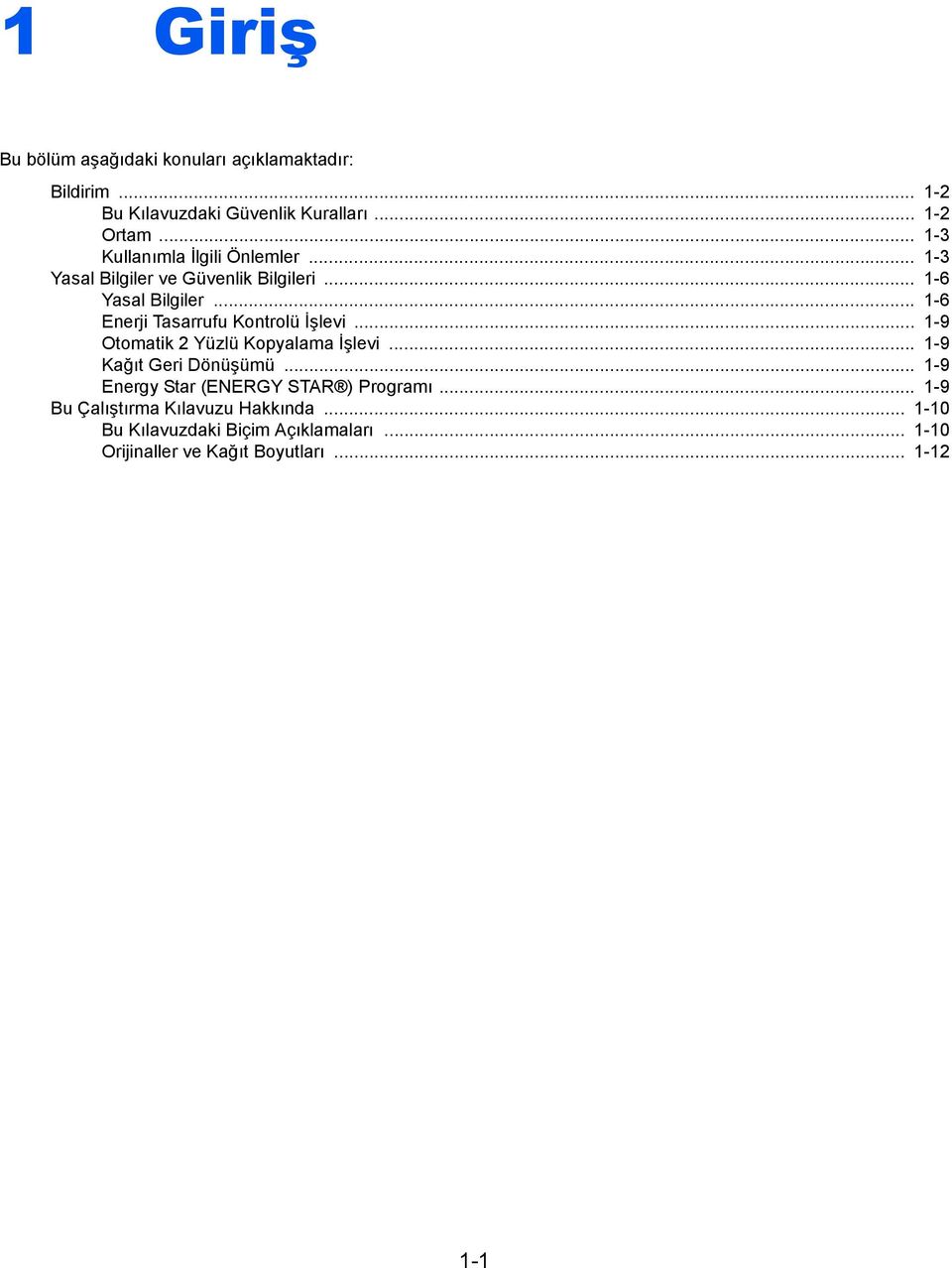 .. -6 Enerji Tasarrufu Kontrolü İşlevi... -9 Otomatik Yüzlü Kopyalama İşlevi... -9 Kağıt Geri Dönüşümü.