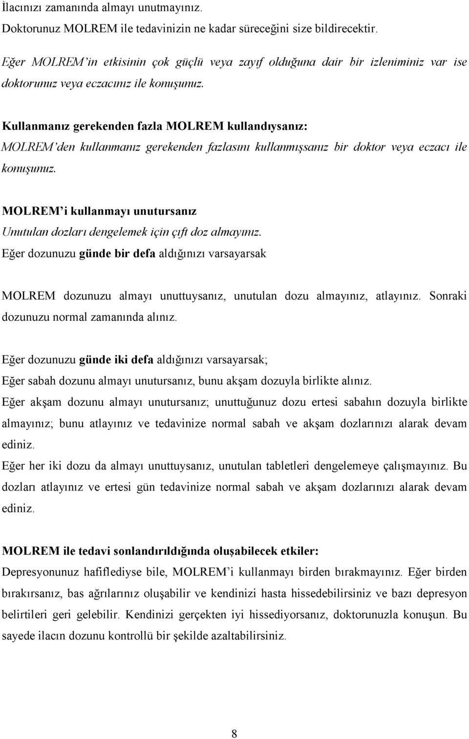 Kullanmanız gerekenden fazla M OLREM kullandıysanız: MOLREM den kullanmanız gerekenden fazlasını kullanmışsanız bir doktor veya eczacı ile konuşunuz.