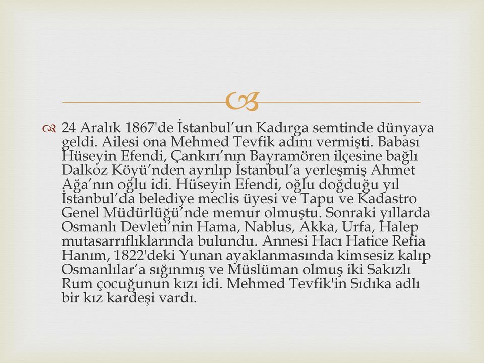 Hüseyin Efendi, oğlu doğduğu yıl İstanbul da belediye meclis üyesi ve Tapu ve Kadastro Genel Müdürlüğü nde memur olmuştu.