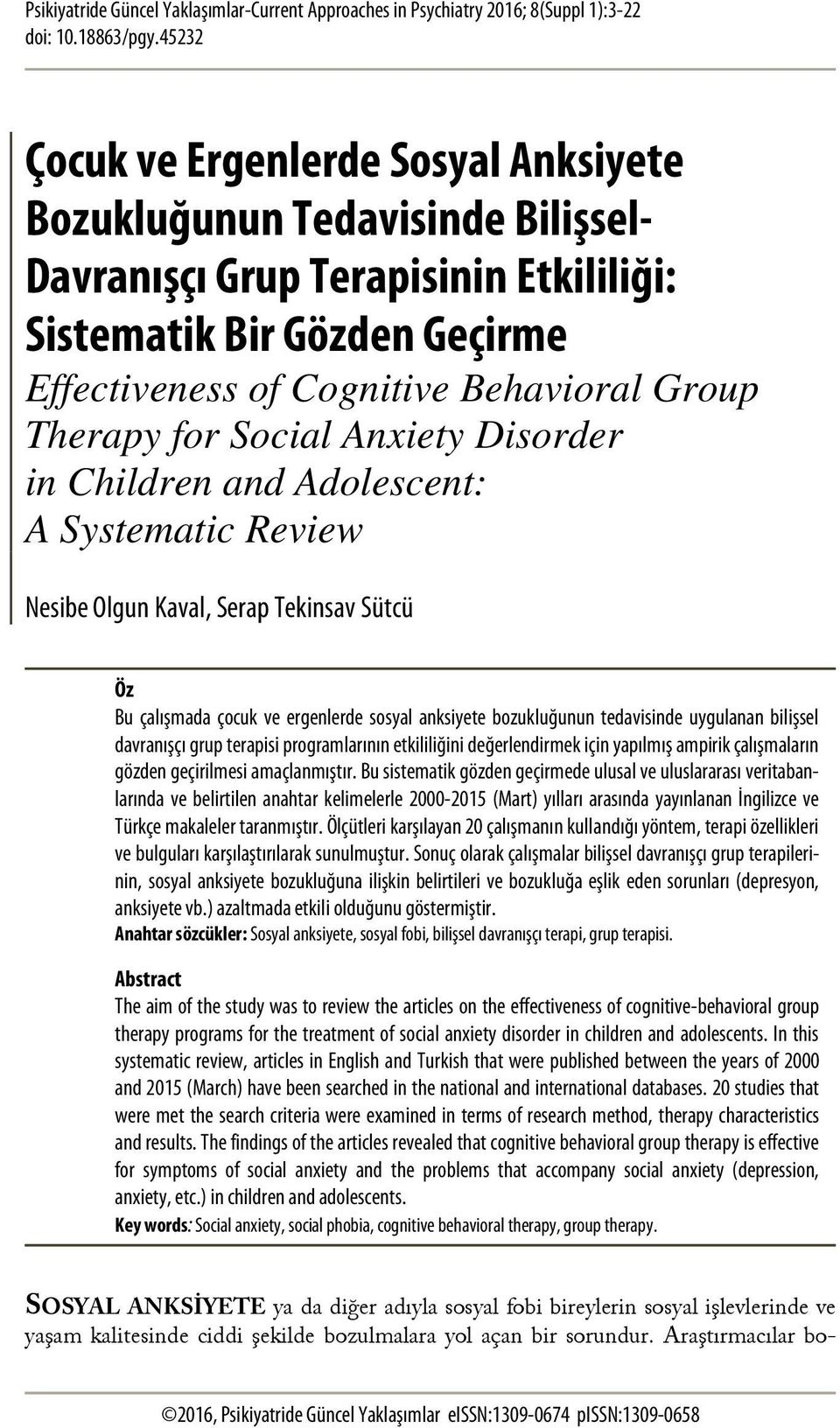 for Social Anxiety Disorder in Children and Adolescent: A Systematic Review Nesibe Olgun Kaval, Serap Tekinsav Sütcü Öz Bu çalışmada çocuk ve ergenlerde sosyal anksiyete bozukluğunun tedavisinde