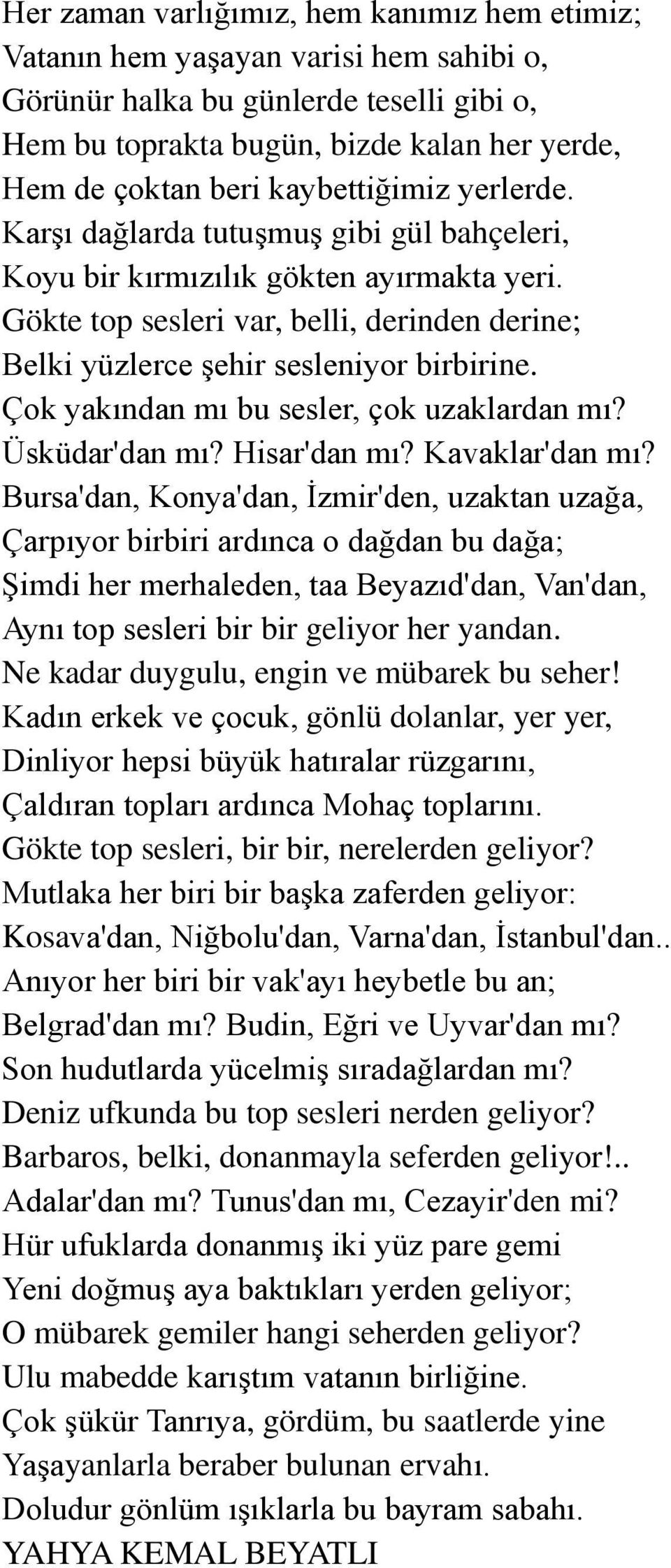 Çok yakından mı bu sesler, çok uzaklardan mı? Üsküdar'dan mı? Hisar'dan mı? Kavaklar'dan mı?