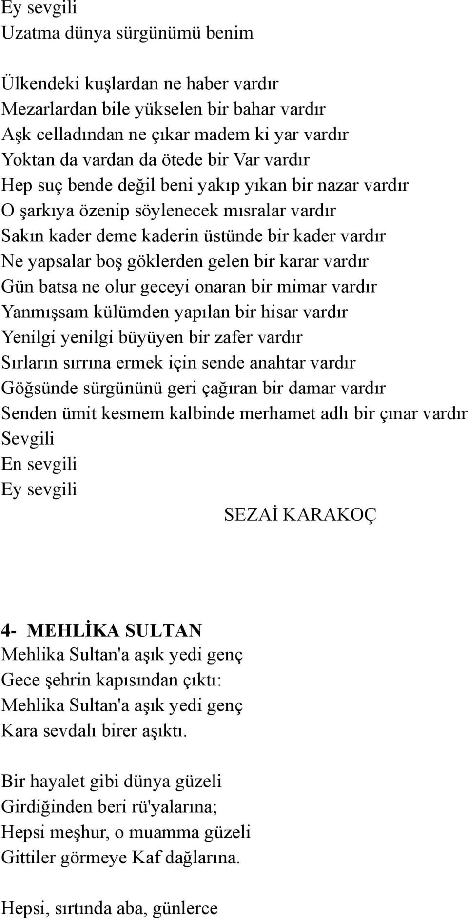 vardır Gün batsa ne olur geceyi onaran bir mimar vardır Yanmışsam külümden yapılan bir hisar vardır Yenilgi yenilgi büyüyen bir zafer vardır Sırların sırrına ermek için sende anahtar vardır Göğsünde