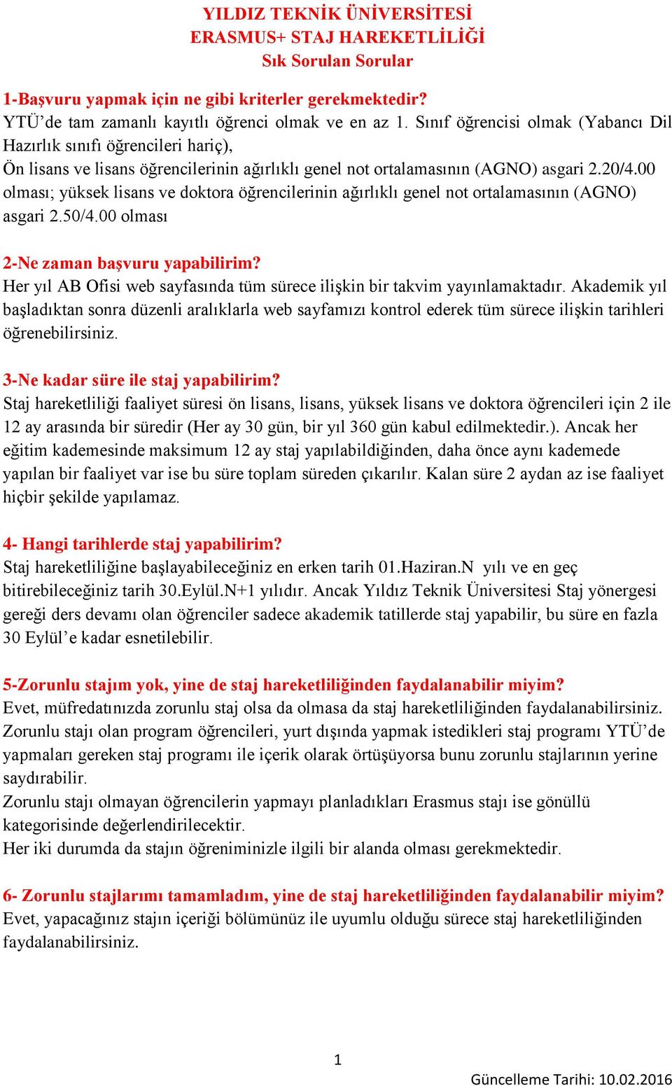 00 olması; yüksek lisans ve doktora öğrencilerinin ağırlıklı genel not ortalamasının (AGNO) asgari 2.50/4.00 olması 2-Ne zaman başvuru yapabilirim?