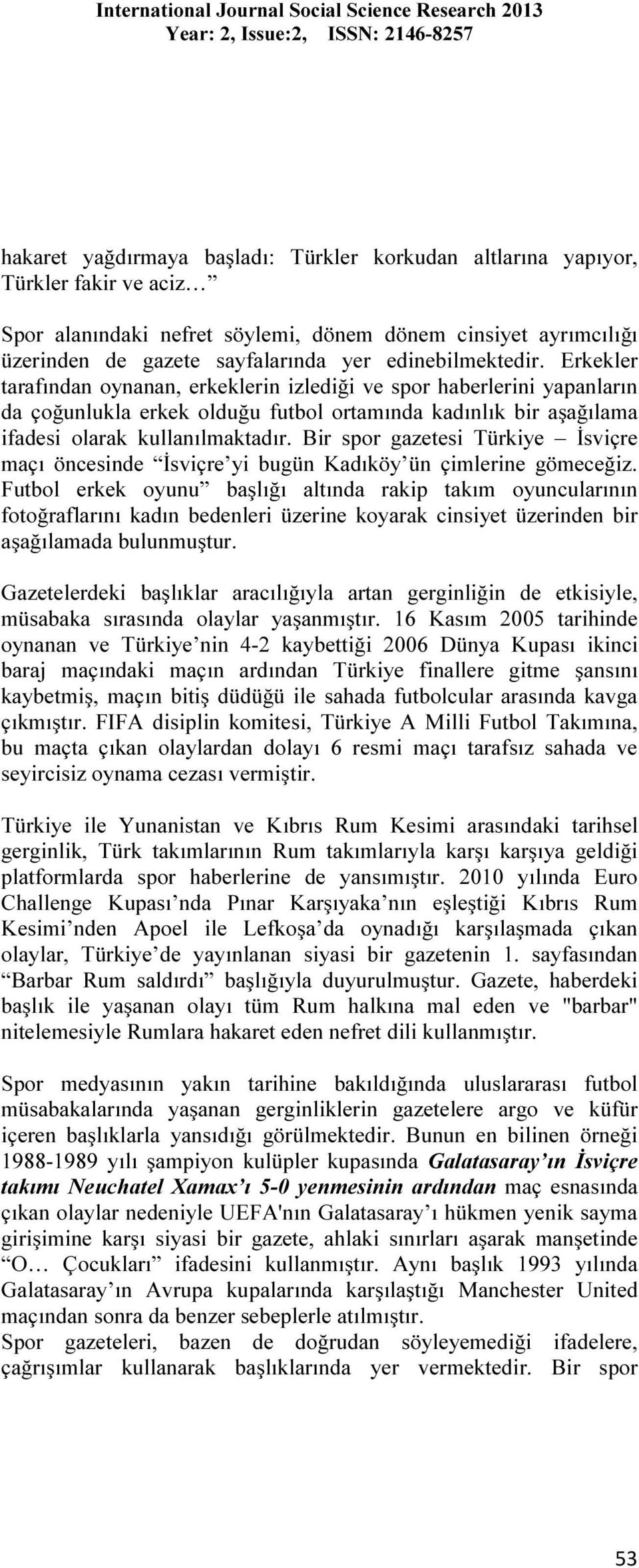 Bir spor gazetesi Türkiye İsviçre maçı öncesinde İsviçre yi bugün Kadıköy ün çimlerine gömeceğiz.