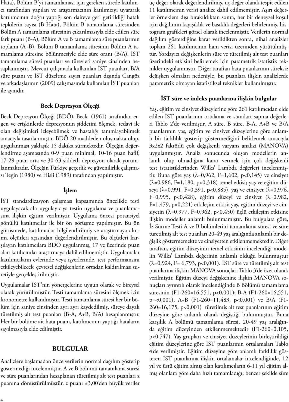 Bölüm A tamamlama süresine bölünmesiyle elde süre oranı (B/A). İST tamamlama süresi puanları ve türevleri saniye cinsinden hesaplanmıştır.