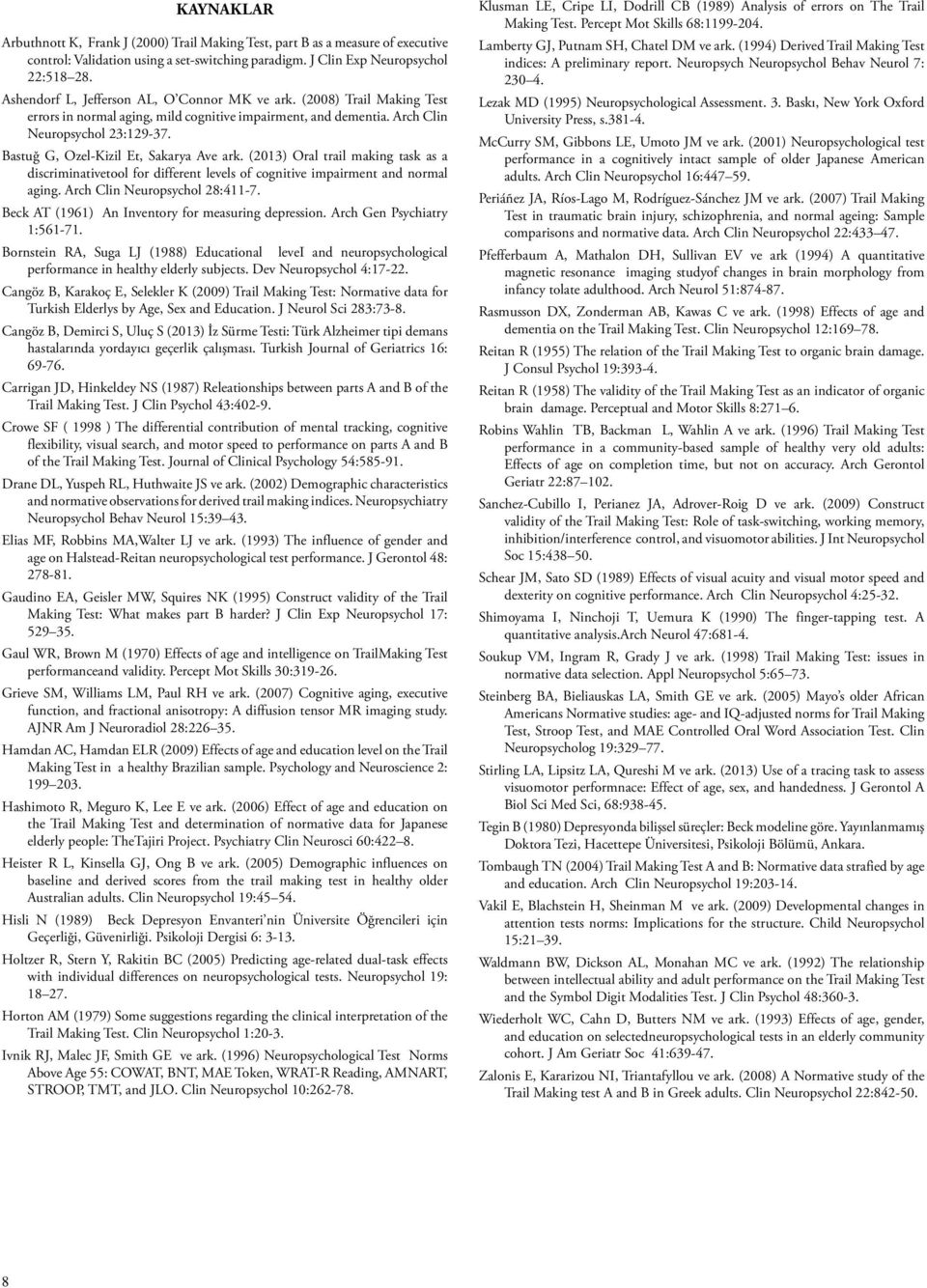 Bastuğ G, Ozel-Kizil Et, Sakarya Ave ark. (2013) Oral trail making task as a discriminativetool for different levels of cognitive impairment and normal aging. Arch Clin Neuropsychol 28:411-7.
