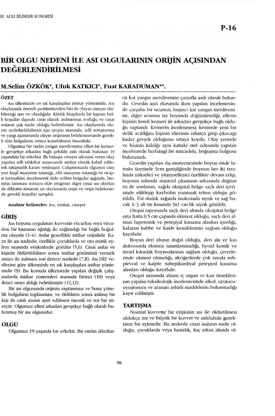 Klasik kitaplarda bir kişinin belli koşullar dışında cinai olarak asılmasının zorluğu ve cinai asıların çok nadir olduğu belirtilmiştir.