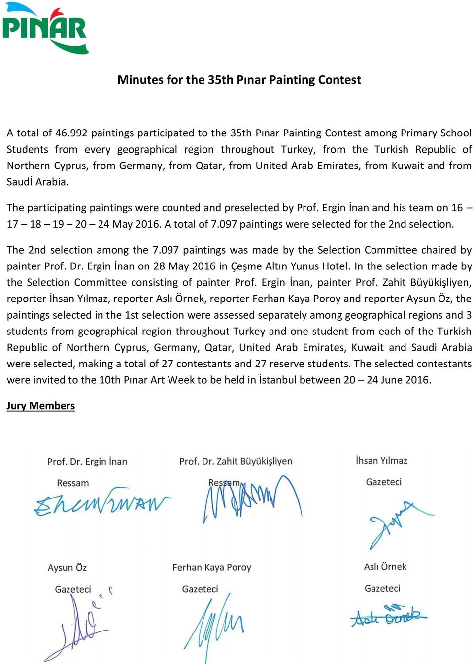 Germany, from Qatar, from United Arab Emirates, from Kuwait and from Saudİ Arabia. The participating paintings were counted and preselected by Prof.