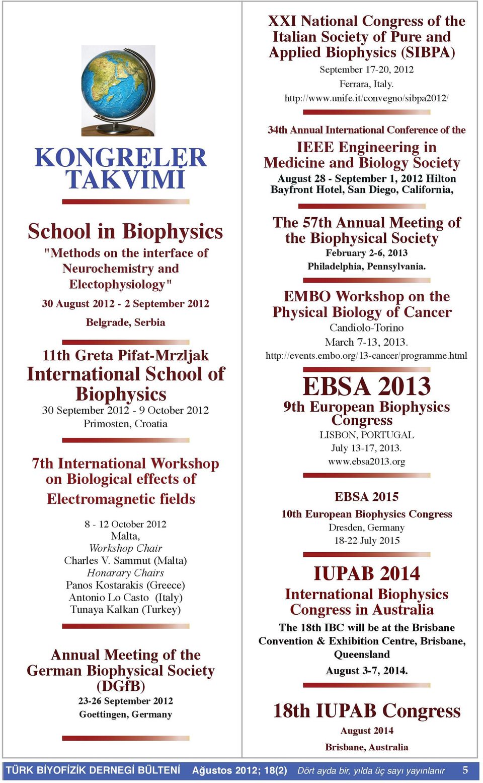 Pifat-Mrzljak International School of Biophysics 30 September 2012-9 October 2012 Primosten, Croatia 7th International Workshop on Biological effects of Electromagnetic fields 8-12 October 2012