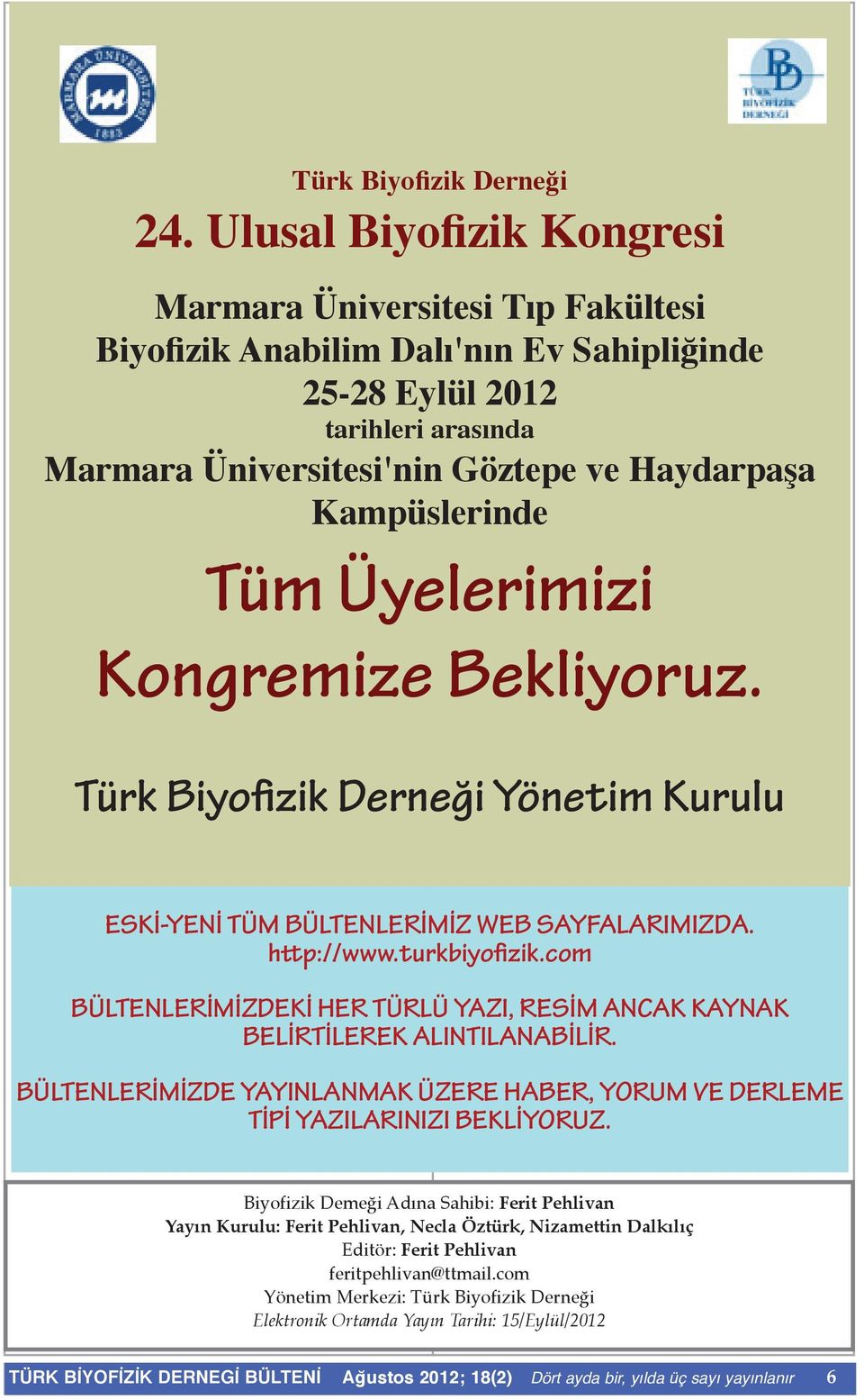 Kampüslerinde Tüm Üyelerimizi Kongremize Bekliyoruz. Türk Biyofizik Derneği Yönetim Kurulu ESKİ-YENİ TÜM BÜLTENLERİMİZ WEB SAYFALARIMIZDA. http://www.turkbiyofizik.