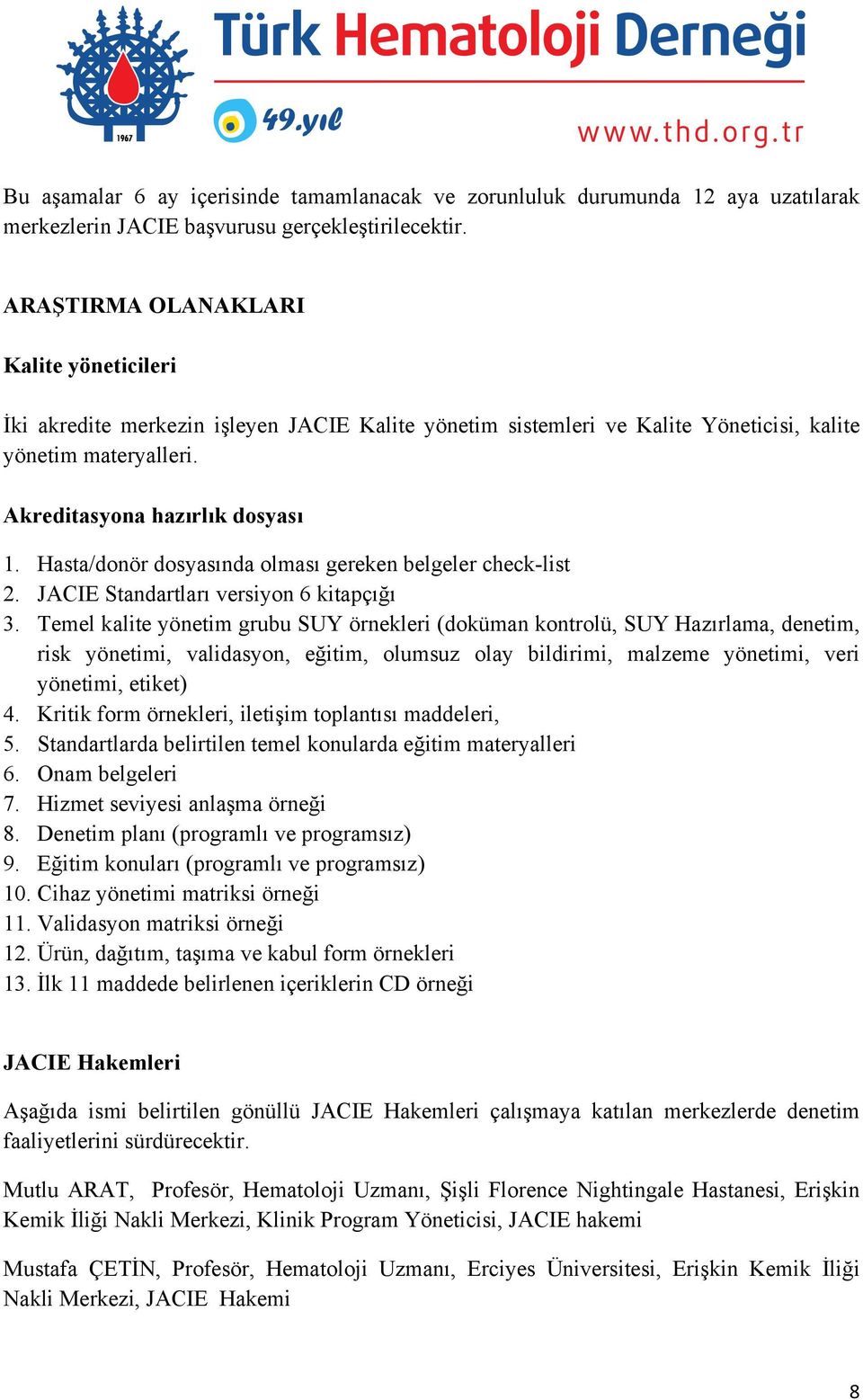 Hasta/donör dosyasında olması gereken belgeler check-list 2. JACIE Standartları versiyon 6 kitapçığı 3.