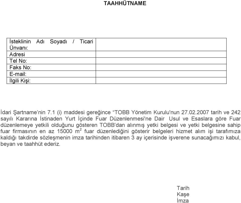 2007 tarih ve 242 sayılı Kararına İstinaden Yurt İçinde Fuar Düzenlenmesi'ne Dair Usul ve Esaslara göre Fuar düzenlemeye yetkili olduğunu gösteren TOBB